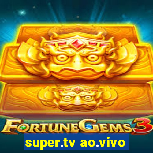 super.tv ao.vivo